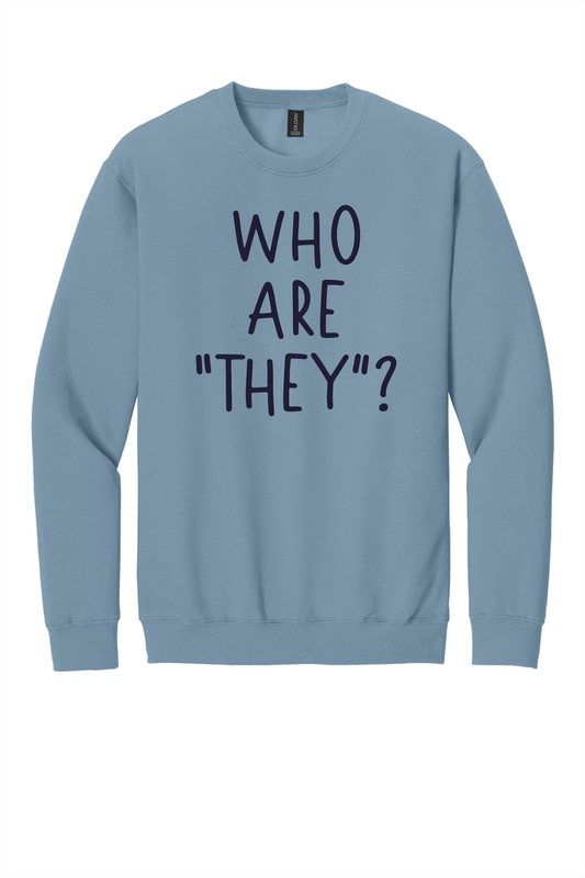 Who are "They"? Crewneck Sweatshirt